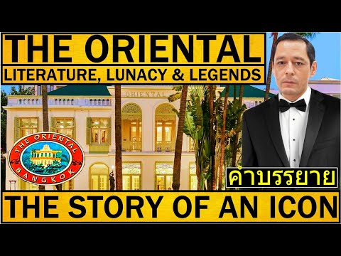 THE ORIENTAL BANGKOK: The Story Of Thailand's BEST Hotel in the WORLD. Literature, Lunacy & Legends